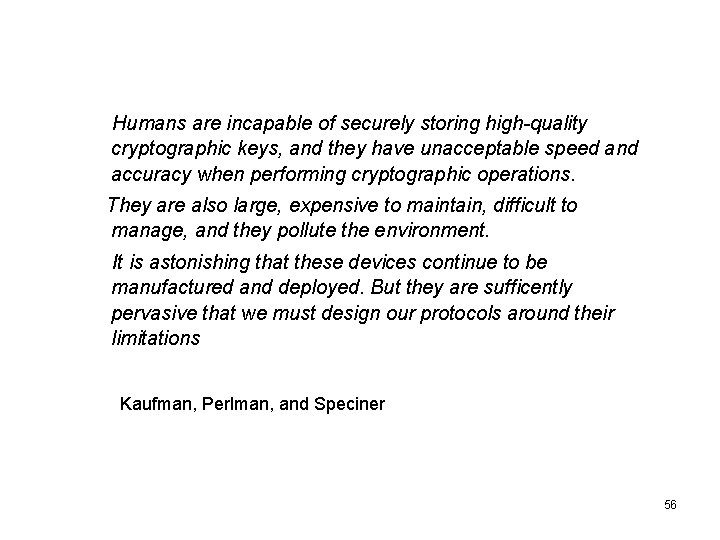 Humans are incapable of securely storing high-quality cryptographic keys, and they have unacceptable speed