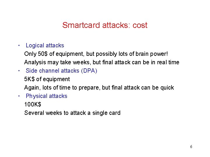 Smartcard attacks: cost • Logical attacks Only 50$ of equipment, but possibly lots of