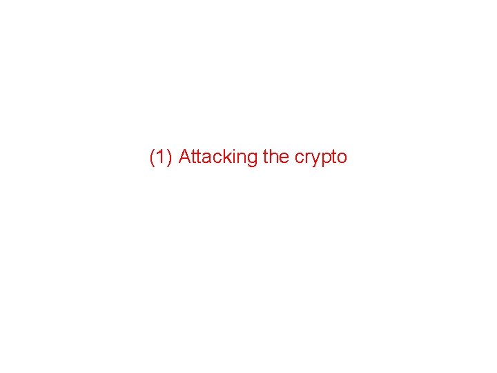 (1) Attacking the crypto 