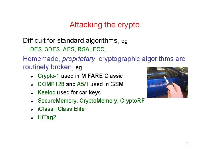 Attacking the crypto Difficult for standard algorithms, eg DES, 3 DES, AES, RSA, ECC,