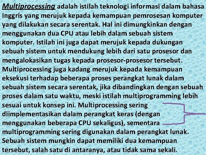 Multiprocessing adalah istilah teknologi informasi dalam bahasa Inggris yang merujuk kepada kemampuan pemrosesan komputer