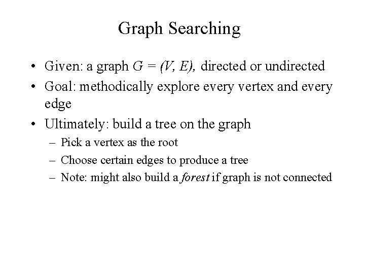 Graph Searching • Given: a graph G = (V, E), directed or undirected •