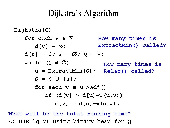 Dijkstra’s Algorithm Dijkstra(G) for each v V How many times is Extract. Min() called?