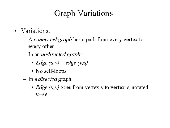 Graph Variations • Variations: – A connected graph has a path from every vertex