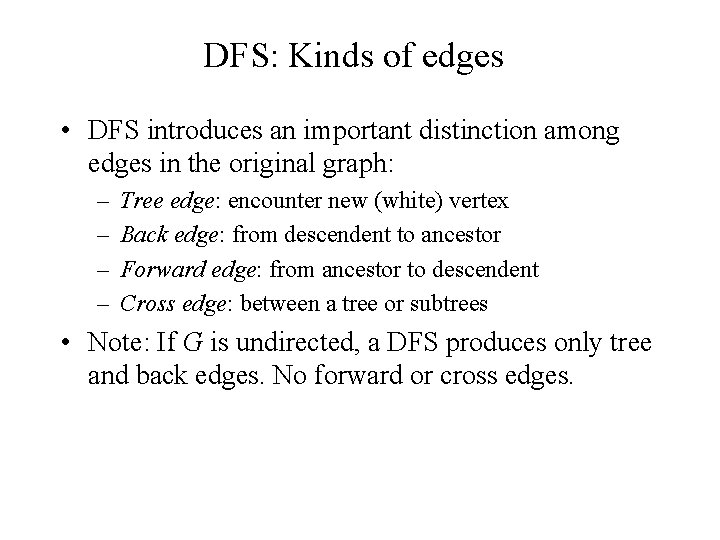 DFS: Kinds of edges • DFS introduces an important distinction among edges in the