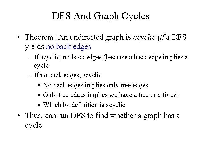 DFS And Graph Cycles • Theorem: An undirected graph is acyclic iff a DFS