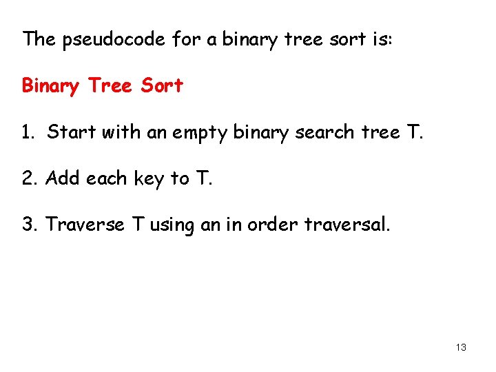 The pseudocode for a binary tree sort is: Binary Tree Sort 1. Start with