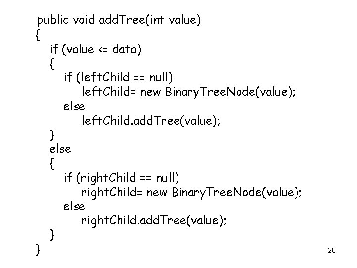 public void add. Tree(int value) { if (value <= data) { if (left. Child