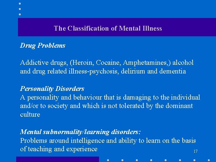 The Classification of Mental Illness Drug Problems Addictive drugs, (Heroin, Cocaine, Amphetamines, ) alcohol