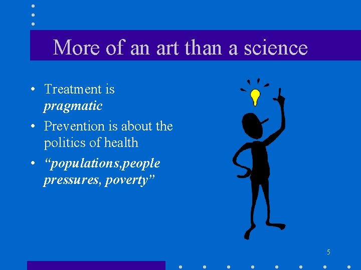 More of an art than a science • Treatment is pragmatic • Prevention is