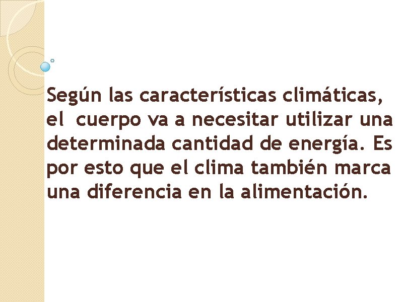 Según las características climáticas, el cuerpo va a necesitar utilizar una determinada cantidad de