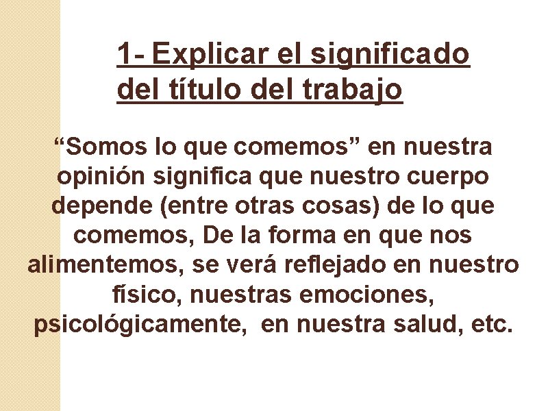 1 - Explicar el significado del título del trabajo “Somos lo que comemos” en