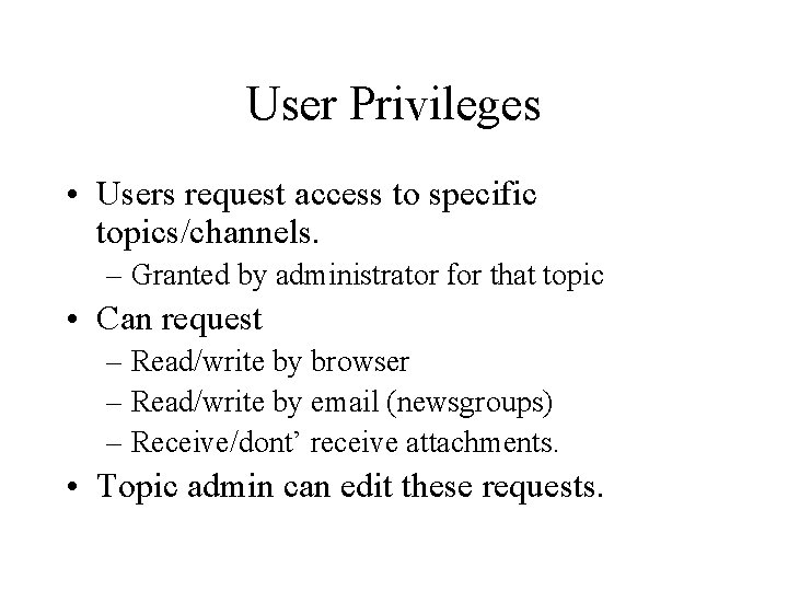 User Privileges • Users request access to specific topics/channels. – Granted by administrator for