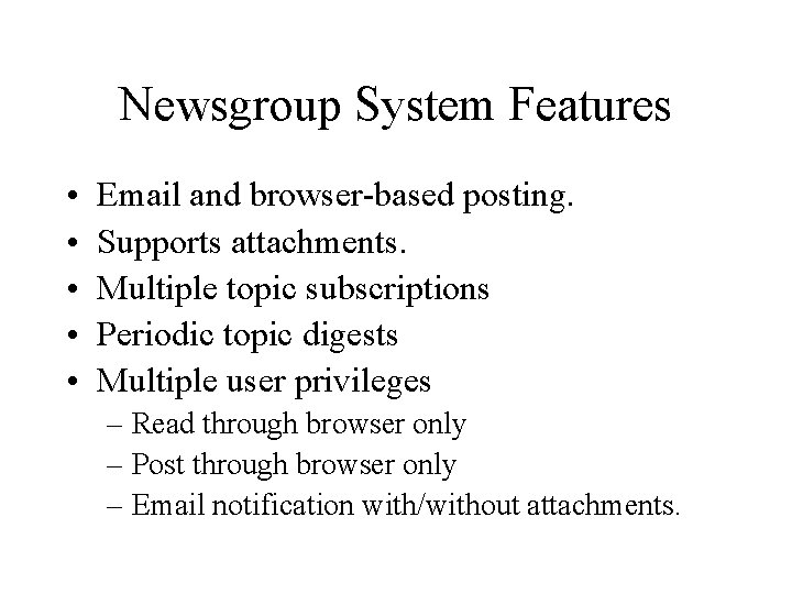 Newsgroup System Features • • • Email and browser-based posting. Supports attachments. Multiple topic