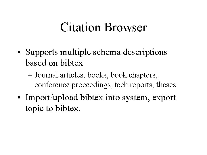 Citation Browser • Supports multiple schema descriptions based on bibtex – Journal articles, book