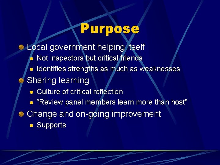 Purpose Local government helping itself l l Not inspectors but critical friends Identifies strengths