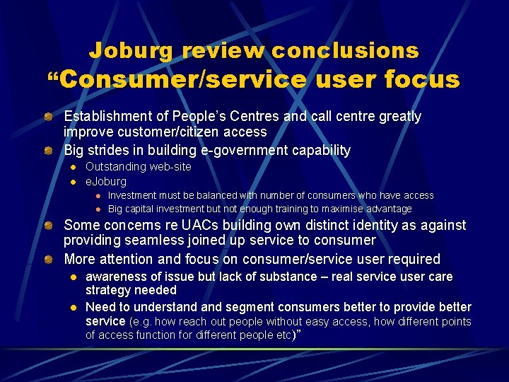 Joburg review conclusions “Consumer/service user focus Establishment of People’s Centres and call centre greatly