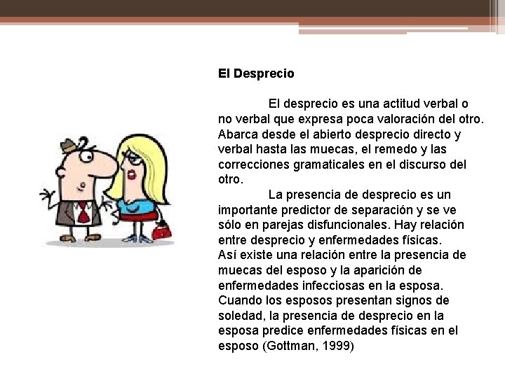 El Desprecio El desprecio es una actitud verbal o no verbal que expresa poca