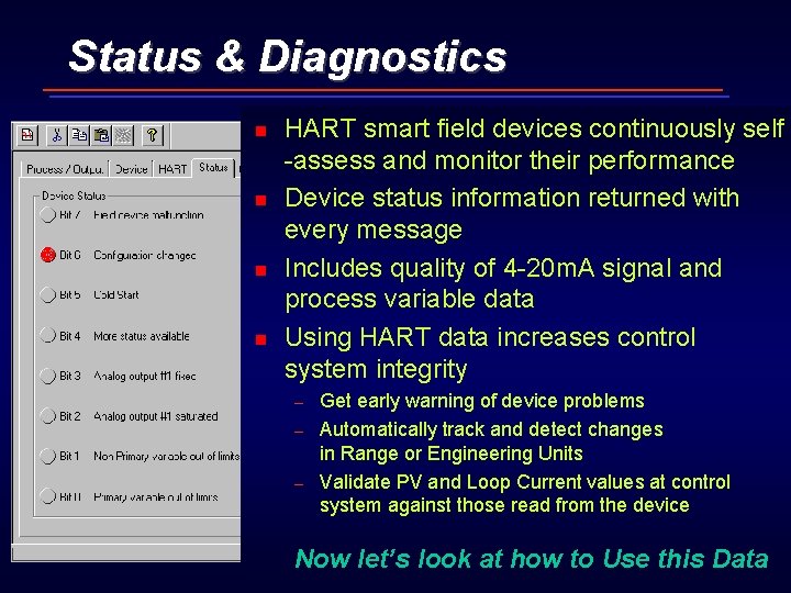 Status & Diagnostics n n HART smart field devices continuously self -assess and monitor