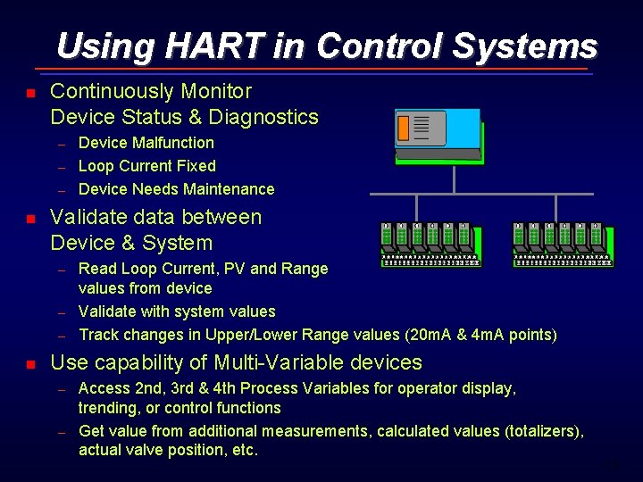 Using HART in Control Systems n Continuously Monitor Device Status & Diagnostics – –