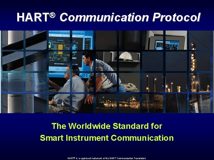 HART Communication Protocol The Worldwide Standard for Smart Instrument Communication 2 HART is a