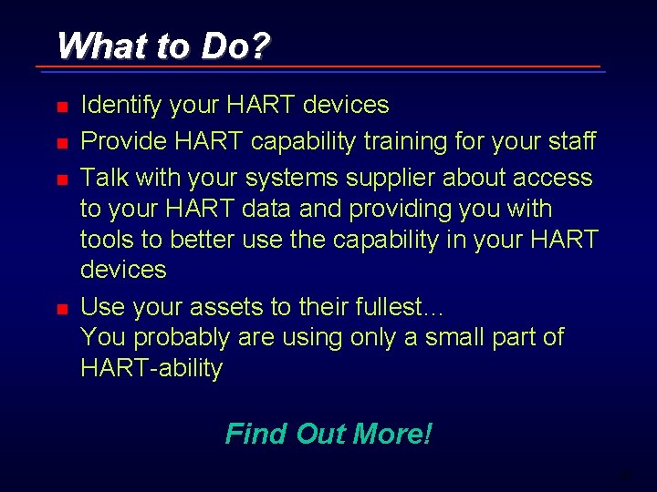 What to Do? n n Identify your HART devices Provide HART capability training for