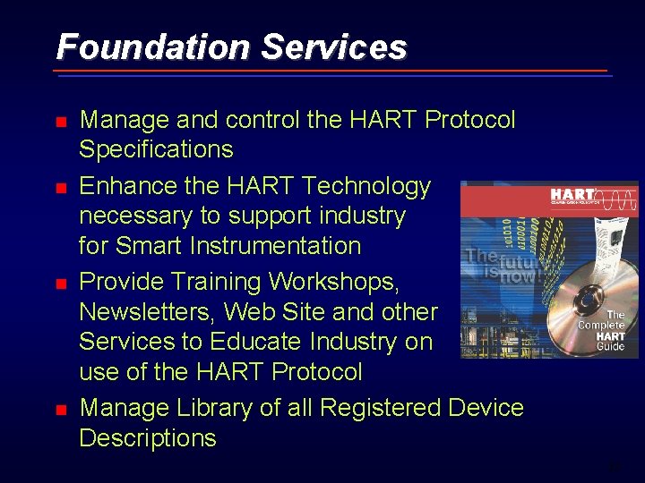 Foundation Services n n Manage and control the HART Protocol Specifications Enhance the HART