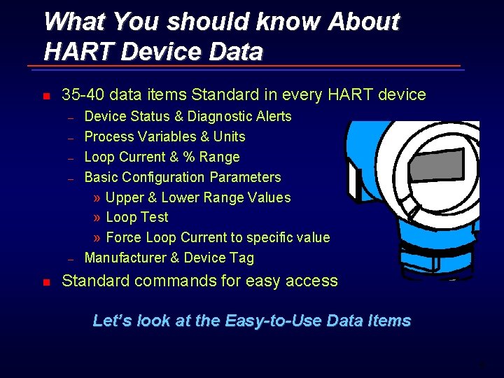 What You should know About HART Device Data n 35 -40 data items Standard