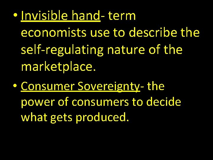  • Invisible hand- term economists use to describe the self-regulating nature of the