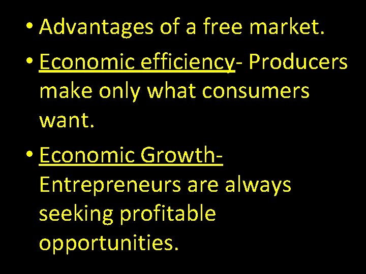  • Advantages of a free market. • Economic efficiency- Producers make only what