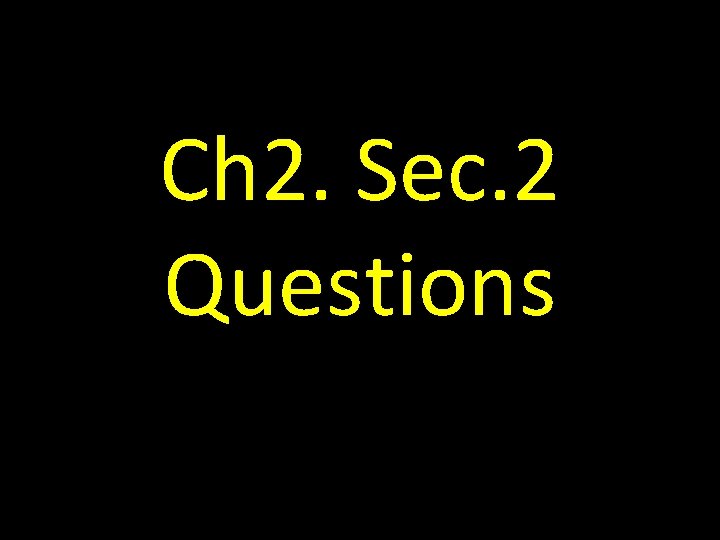 Ch 2. Sec. 2 Questions 