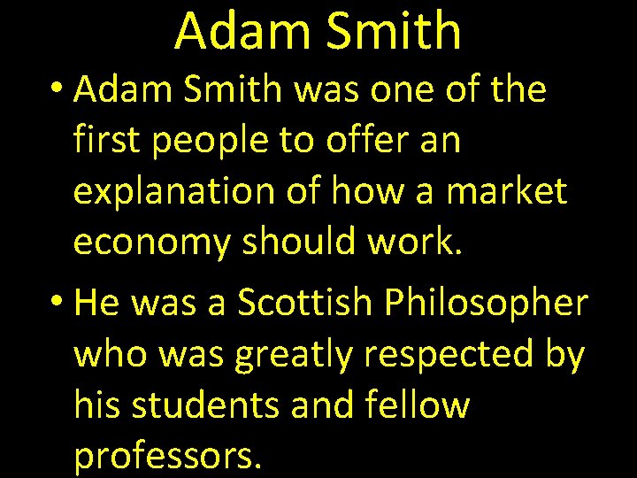 Adam Smith • Adam Smith was one of the first people to offer an