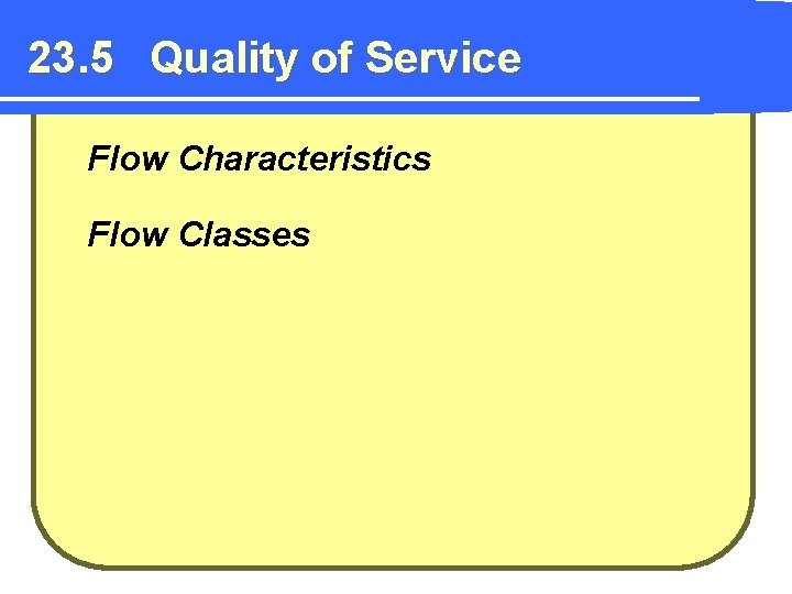 23. 5 Quality of Service Flow Characteristics Flow Classes 