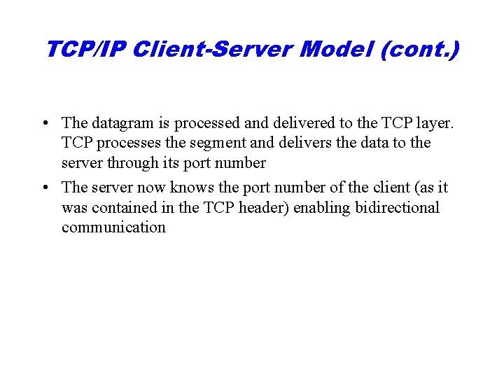 TCP/IP Client-Server Model (cont. ) • The datagram is processed and delivered to the