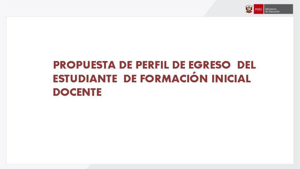 PROPUESTA DE PERFIL DE EGRESO DEL ESTUDIANTE DE FORMACIÓN INICIAL DOCENTE 