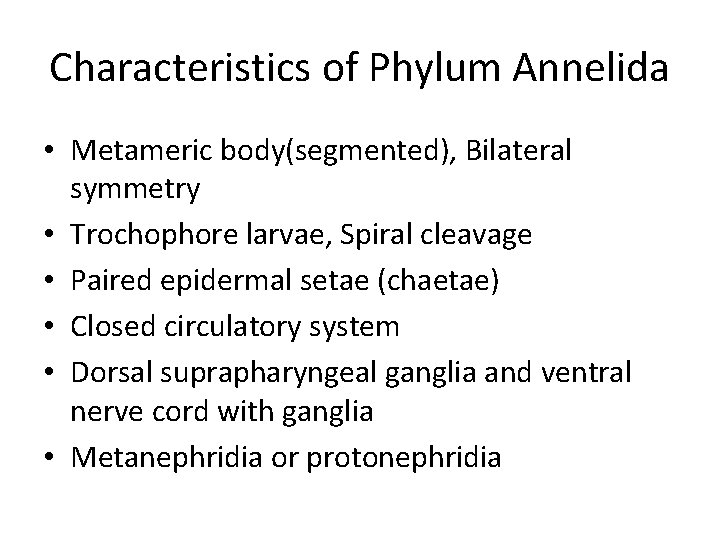 Characteristics of Phylum Annelida • Metameric body(segmented), Bilateral symmetry • Trochophore larvae, Spiral cleavage