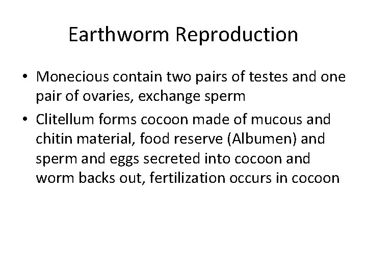 Earthworm Reproduction • Monecious contain two pairs of testes and one pair of ovaries,