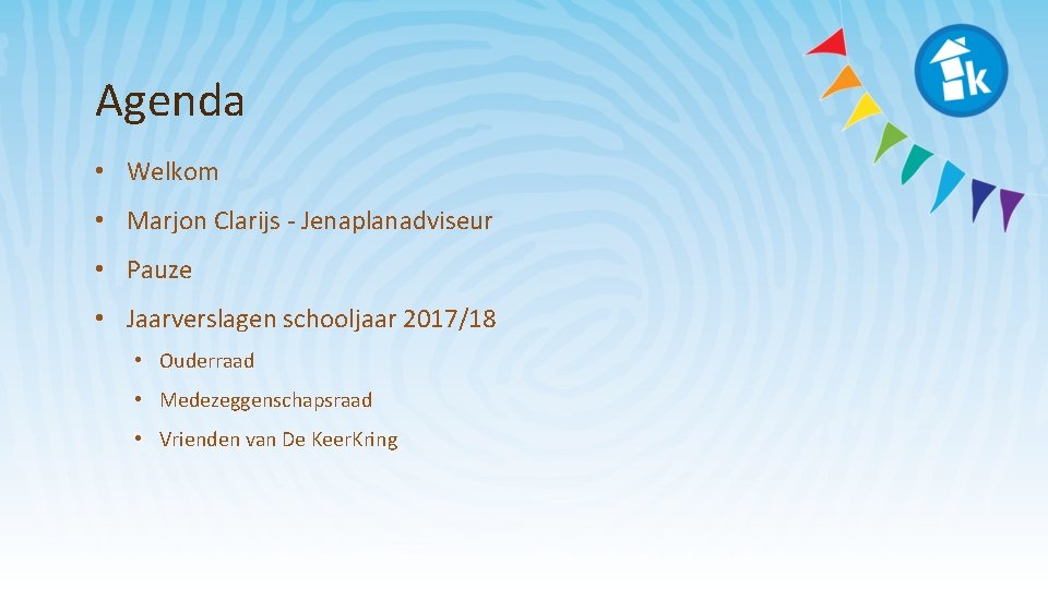 Agenda • Welkom • Marjon Clarijs - Jenaplanadviseur • Pauze • Jaarverslagen schooljaar 2017/18