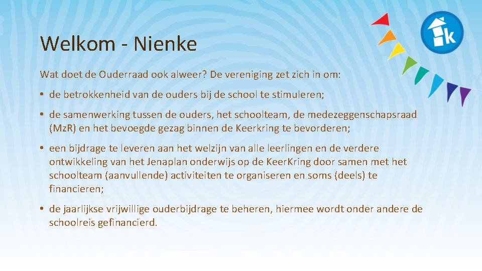 Welkom - Nienke Wat doet de Ouderraad ook alweer? De vereniging zet zich in