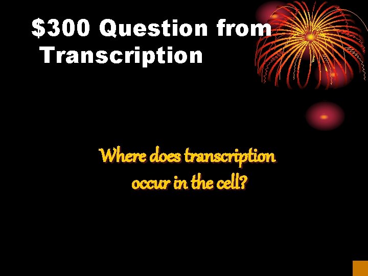 $300 Question from Transcription Where does transcription occur in the cell? 