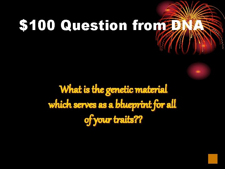 $100 Question from DNA What is the genetic material which serves as a blueprint