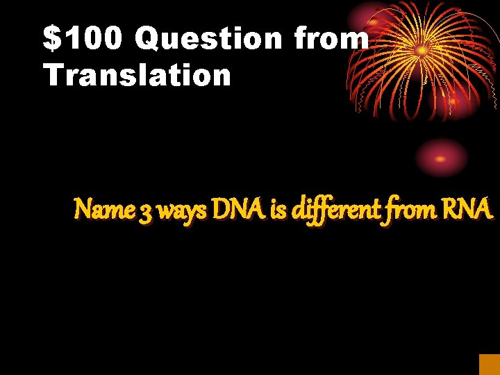 $100 Question from Translation Name 3 ways DNA is different from RNA 