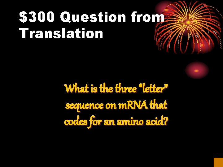 $300 Question from Translation What is the three “letter” sequence on m. RNA that