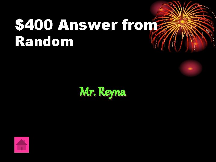 $400 Answer from Random Mr. Reyna 