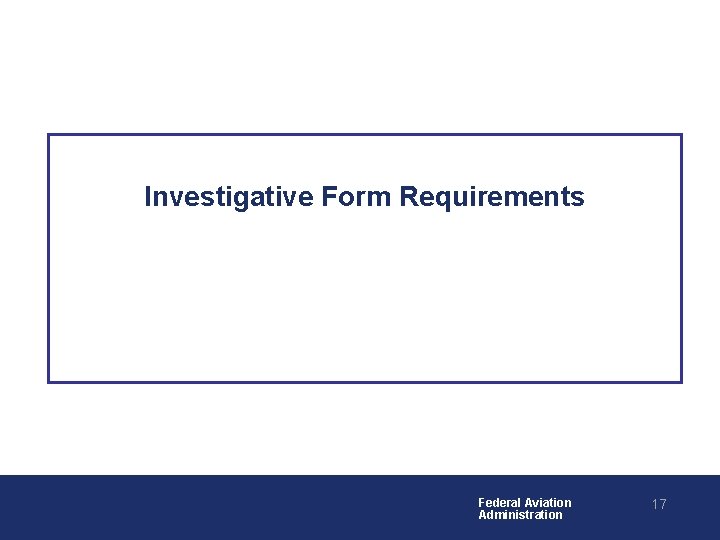 Investigative Form Requirements Federal Aviation Administration 17 