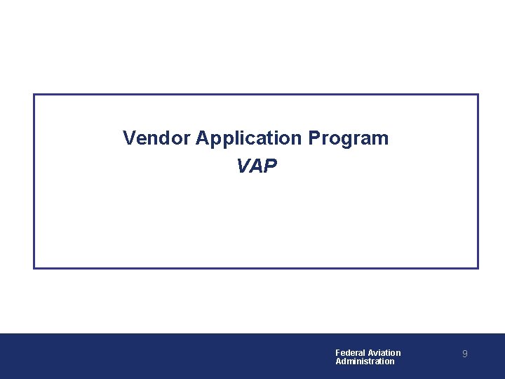 Vendor Application Program VAP Federal Aviation Administration 9 