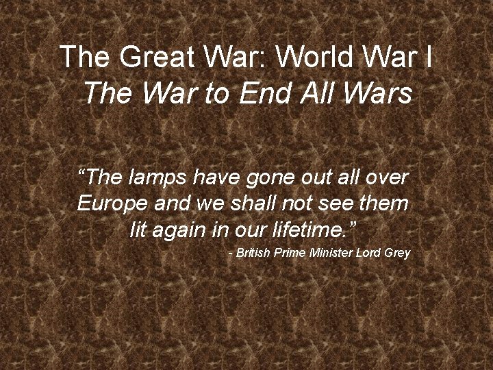 The Great War: World War I The War to End All Wars “The lamps