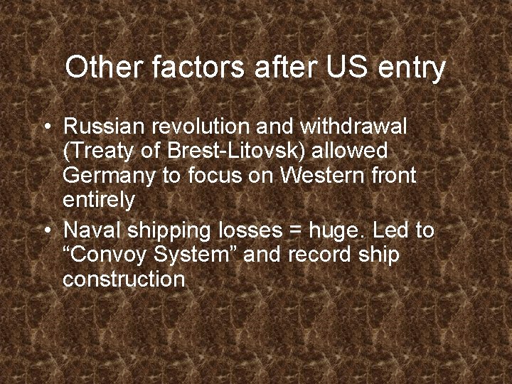 Other factors after US entry • Russian revolution and withdrawal (Treaty of Brest-Litovsk) allowed