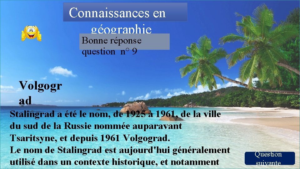 Connaissances en géographie Bonne réponse question n° 9 Volgogr ad Stalingrad a été le