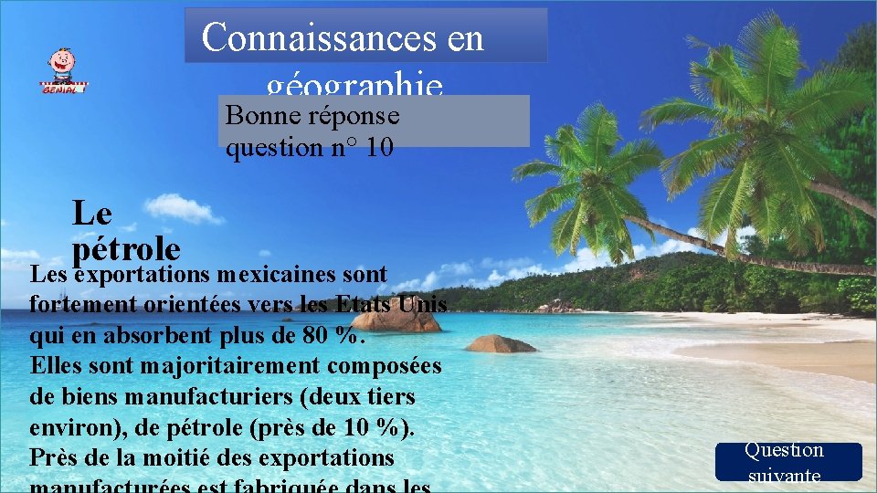 Connaissances en géographie Bonne réponse question n° 10 Le pétrole Les exportations mexicaines sont